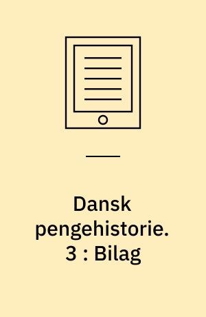 Dansk pengehistorie. 3 : Bilag