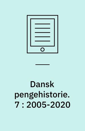 Dansk pengehistorie. 7 : 2005-2020