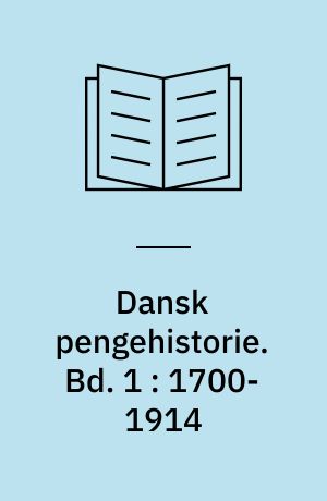 Dansk pengehistorie. Bd. 1 : 1700-1914