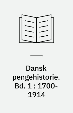 Dansk pengehistorie. Bd. 1 : 1700-1914