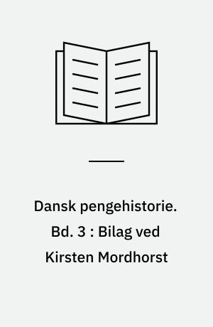 Dansk pengehistorie : Bd. 1-3. Bd. 3 : Bilag ved Kirsten Mordhorst