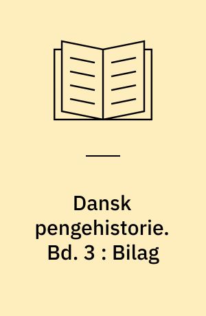 Dansk pengehistorie. Bd. 3 : Bilag