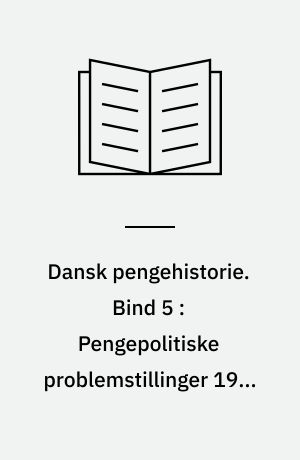 Dansk pengehistorie. Bind 5 : Pengepolitiske problemstillinger 1965-1990