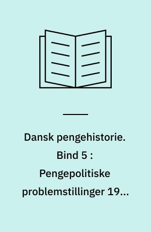 Dansk pengehistorie. Bind 5 : Pengepolitiske problemstillinger 1965-1990
