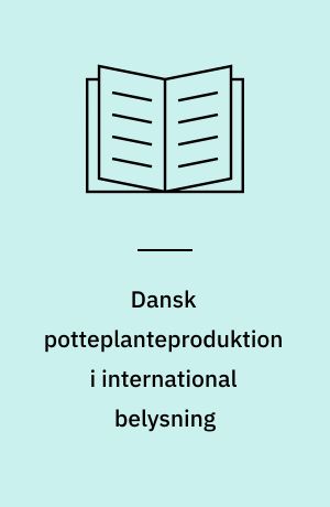 Dansk potteplanteproduktion i international belysning