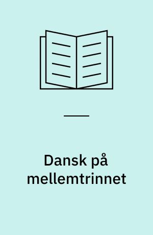 Dansk på mellemtrinnet : fagdidaktiske overvejelser
