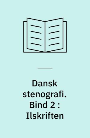 Dansk stenografi : (Worms system). Bind 2 : Ilskriften