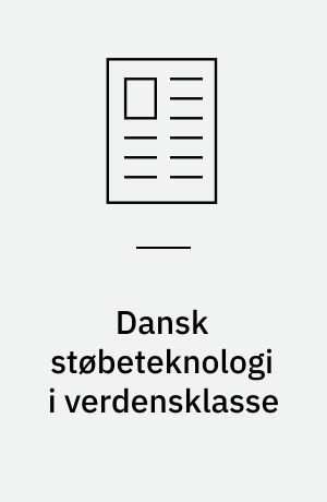 Dansk støbeteknologi i verdensklasse: Danske støberier overlever på specialisering og simulering: Metalstøbning af pumper og stoleben kræver erfaring