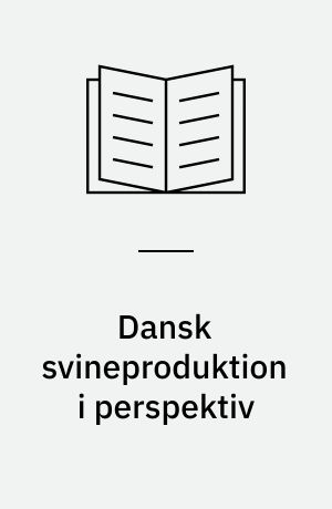 Dansk svineproduktion i perspektiv : udviklingsmuligheder og udfordringer