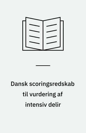 Dansk scoringsredskab til vurdering af intensiv delir : oversættelse og validering af CAM-ICU