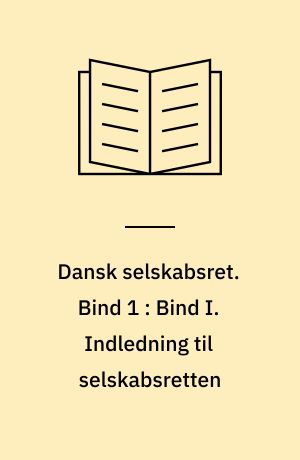 Dansk selskabsret. Bind 1 : Bind I. Indledning til selskabsretten