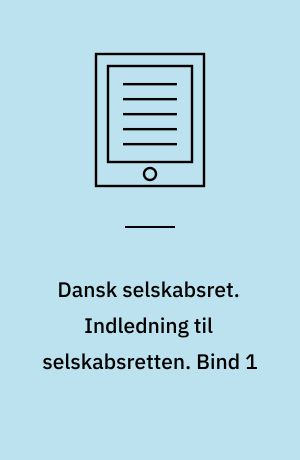 Dansk selskabsret. Indledning til selskabsretten. Bind 1