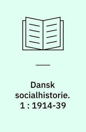 Dansk socialhistorie. 1 : 1914-39 : sociale brydninger