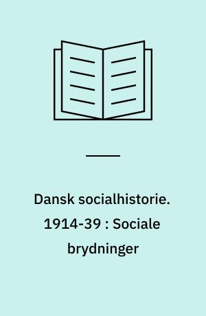 Dansk socialhistorie. 1914-39 : Sociale brydninger
