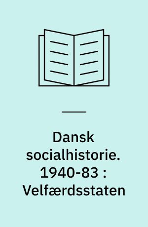Dansk socialhistorie. 1940-83 : Velfærdsstaten