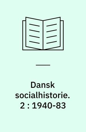 Dansk socialhistorie. 2 : 1940-83 : velfærdsstaten