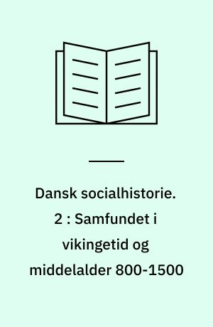 Dansk socialhistorie. 2 : Samfundet i vikingetid og middelalder 800-1500