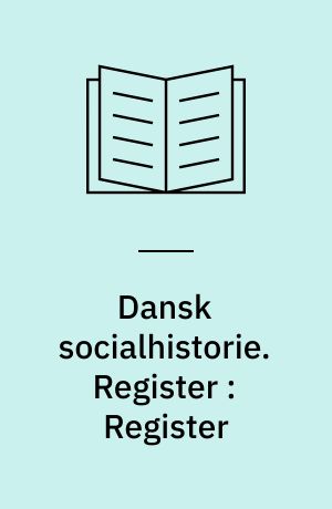 Dansk socialhistorie. Register : Register : Dansk socialhistorie 1-7