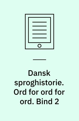 Dansk sproghistorie. Ord for ord for ord. Bind 2