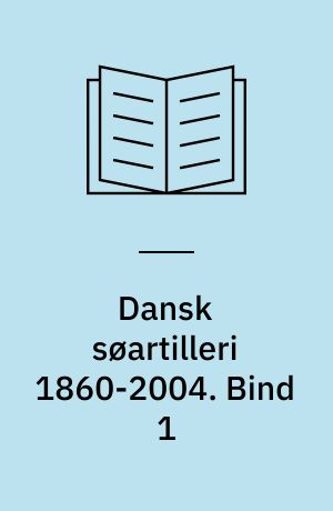 Dansk søartilleri 1860-2004. Bind 1