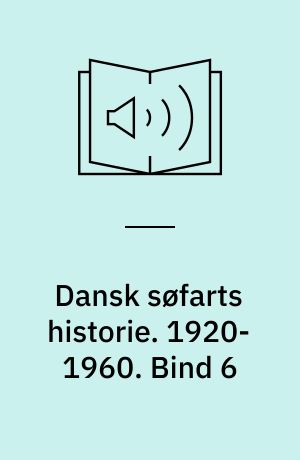 Dansk søfarts historie. 1920-1960 : damp og diesel. Bind 6