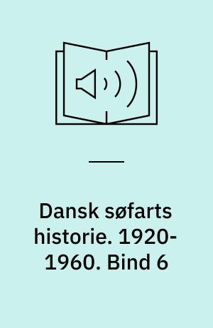 Dansk søfarts historie. 1920-1960 : damp og diesel. Bind 6