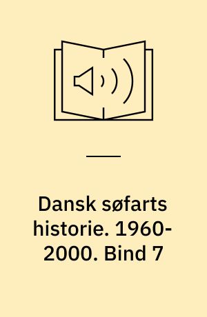 Dansk søfarts historie. 1960-2000 : containere & koncentration. Bind 7