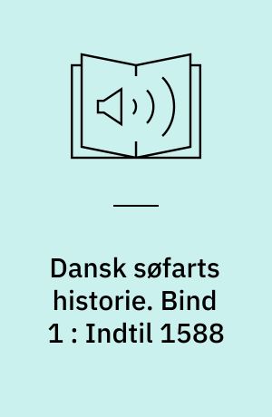 Dansk søfarts historie. Bind 1 : Indtil 1588