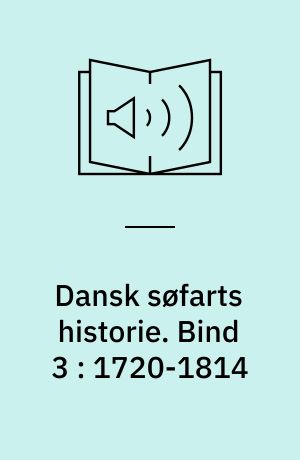 Dansk søfarts historie. Bind 3 : 1720-1814