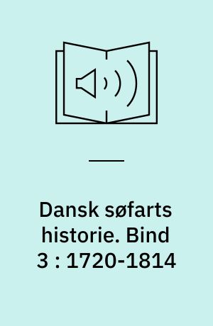 Dansk søfarts historie. Bind 3 : 1720-1814