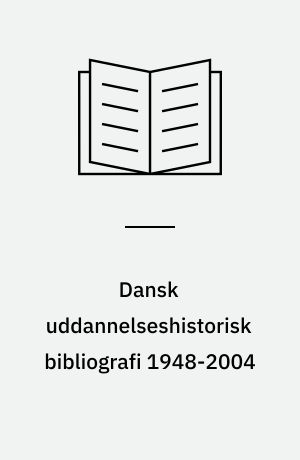 Dansk uddannelseshistorisk bibliografi 1948-2004