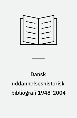 Dansk uddannelseshistorisk bibliografi 1948-2004
