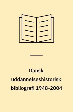 Dansk uddannelseshistorisk bibliografi 1948-2004