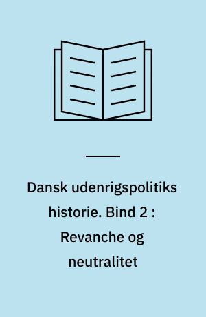 Dansk udenrigspolitiks historie. Bind 2 : Revanche og neutralitet : 1648-1814