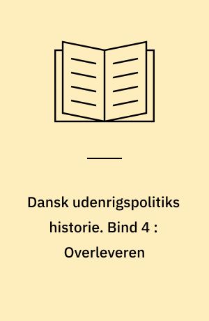 Dansk udenrigspolitiks historie. Bind 4 : Overleveren : 1914-1945