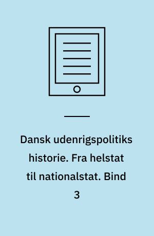 Dansk udenrigspolitiks historie. Fra helstat til nationalstat : 1814-1914. Bind 3