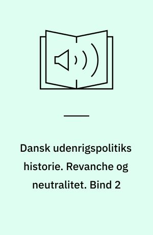 Dansk udenrigspolitiks historie. Revanche og neutralitet : 1648-1814. Bind 2