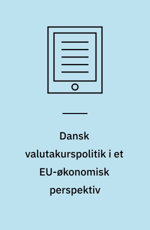 Dansk valutakurspolitik i et EU-økonomisk perspektiv : analyse, kritik og alternativer