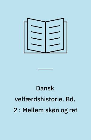 Dansk velfærdshistorie. Bd. 2 : Mellem skøn og ret : perioden 1898-1933