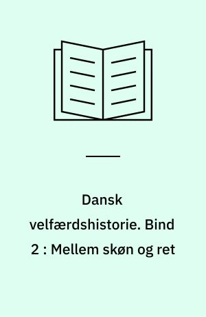 Dansk velfærdshistorie. Bind 2 : Mellem skøn og ret : 1898-1933