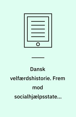 Dansk velfærdshistorie. Frem mod socialhjælpsstaten : 1536-1898. Bind 1