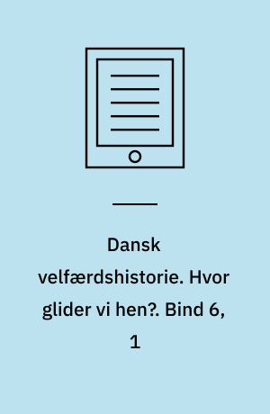 Dansk velfærdshistorie. Hvor glider vi hen? : 1993-2014. Bind 6, 1