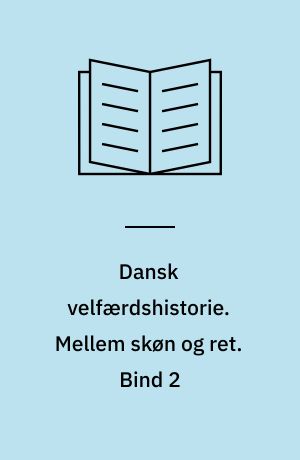 Dansk velfærdshistorie. Mellem skøn og ret : 1898-1933. Bind 2