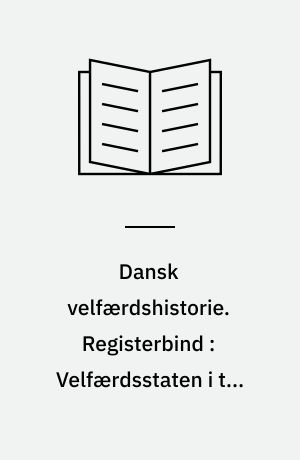 Dansk velfærdshistorie. Registerbind : Velfærdsstaten i tal : registre