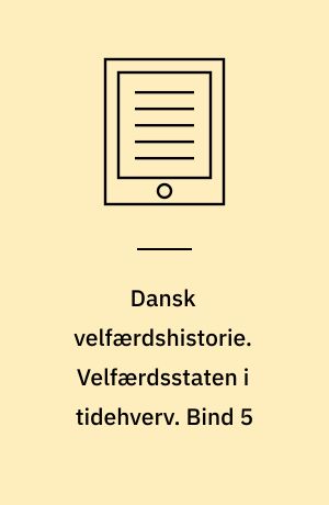 Dansk velfærdshistorie. Velfærdsstaten i tidehverv : 1973-1993. Bind 5