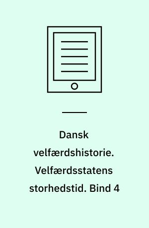 Dansk velfærdshistorie. Velfærdsstatens storhedstid : 1956-1973. Bind 4