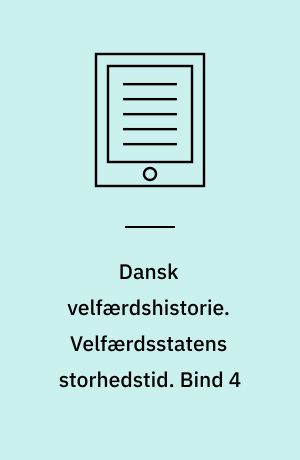 Dansk velfærdshistorie. Velfærdsstatens storhedstid : 1956-1973. Bind 4