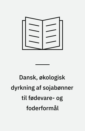Dansk, økologisk dyrkning af sojabønner til fødevare- og foderformål : resultater 2008