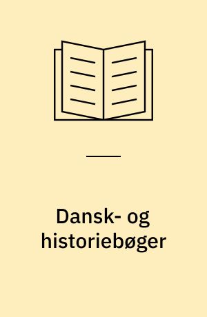Dansk- og historiebøger : en gennemgang og vurdering af udbredte undervisningsmaterialer til dansk og historie på folkeskolens mellemtrin og til dansk i ungdomsuddannelserne
