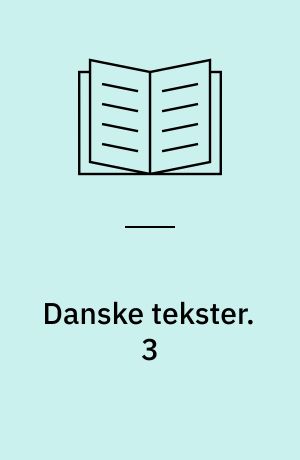Danske tekster. 3 : Et tekstudvalg fra 1870 til omkring 1930. - 1986. - 179 s. : ill.